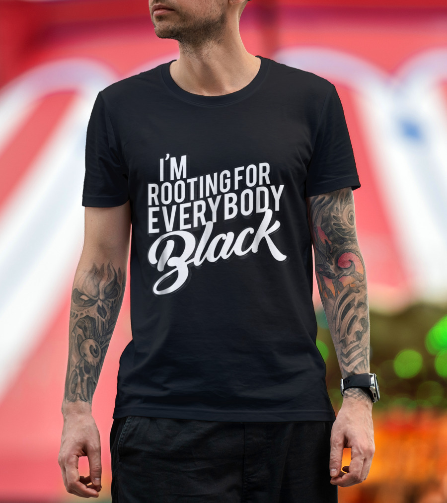 I'm Rooting for Everybody Black T-Shirt