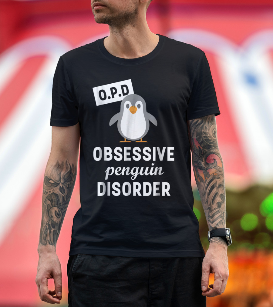 O.P.D Obsessive Penguin Disorder Funny Penguin T-Shirt