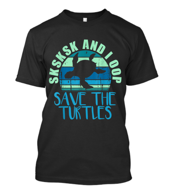 SKSKSK And I Oop Save The Turtles Vintage Turtle Retro Conservation Awareness T-Shirt