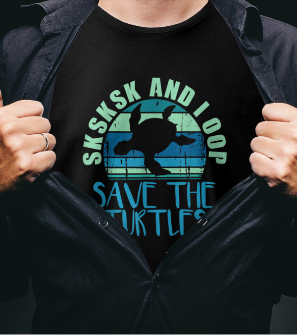 SKSKSK And I Oop Save The Turtles Vintage Turtle Retro Conservation Awareness T-Shirt