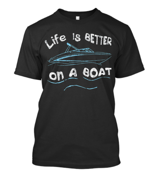 Life Is Better On A Boat Captain Boater Boating Pontoon T-Shirt