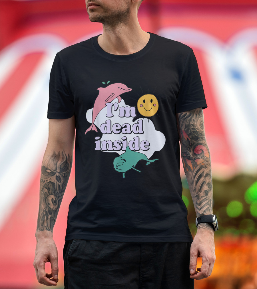 I'm Dead Inside with Smiling Sunshine and Playful Dolphins T-Shirt