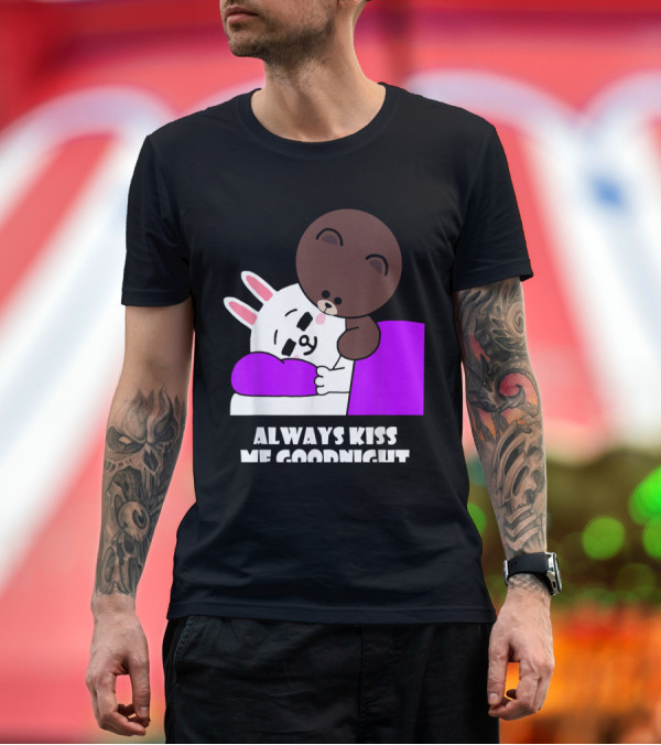 Premium T-Shirt: Always Kiss Me Goodnight Cute Brown Bear Cony Bunny Rabbit T-Shirt Always Kiss Me Goodnight Cute Brown Bear Cony Bunny Rabbit T-Shirt