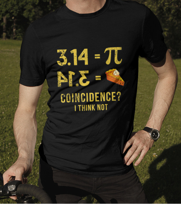 3.14 Equals Pi 4.1 Pie Coincidence I Think Not T-Shirt