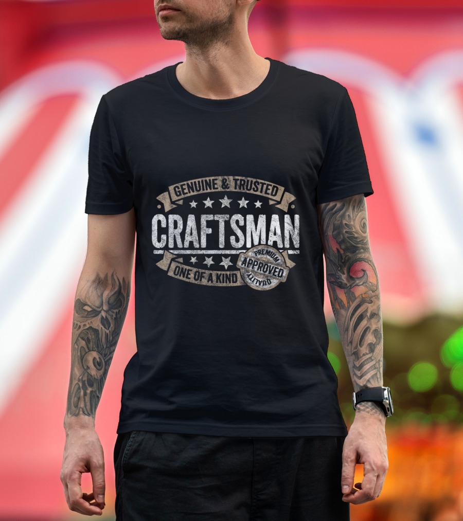 Genuine and Trusted Craftsman One of a Kind Premium Approved Quality T-Shirt