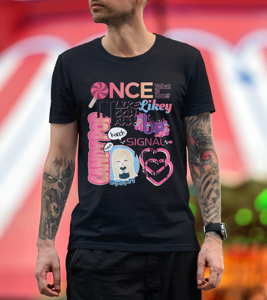 ONCE What is Love Likey Heart Shaker Candy Pop Cheer Up Shy Shy Shy SIGNAL Knock Knock T-Shirt