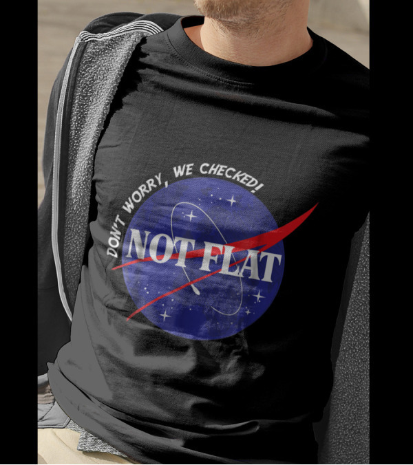 Not Flat Space Earth Don't Worry We Checked Planet T-Shirt