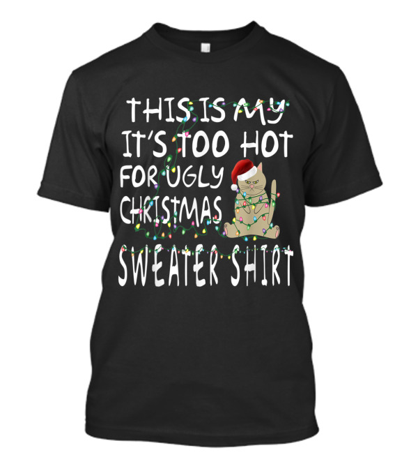 THIS IS MY IT'S TOO HOT FOR UGLY CHRISTMAS T-Shirt