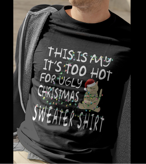 THIS IS MY IT'S TOO HOT FOR UGLY CHRISTMAS T-Shirt