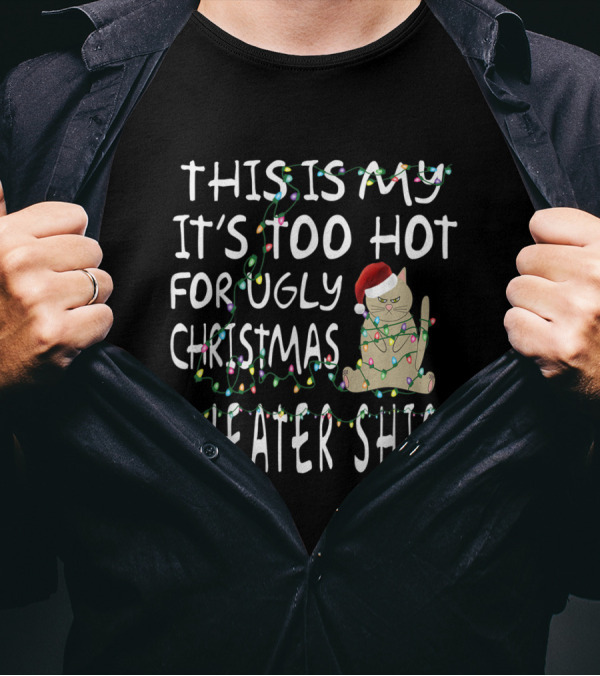 THIS IS MY IT'S TOO HOT FOR UGLY CHRISTMAS T-Shirt