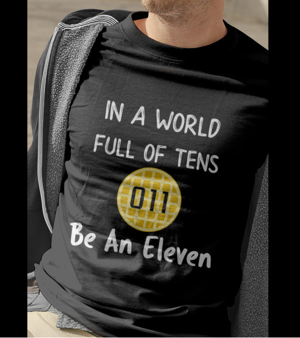 In A World Full Of Tens Be An Eleven Waffle 011 T-Shirt