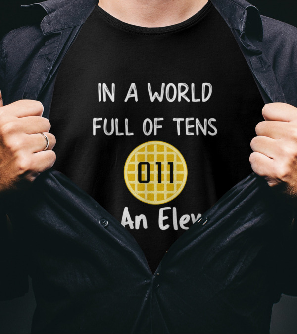 In A World Full Of Tens Be An Eleven Waffle 011 T-Shirt