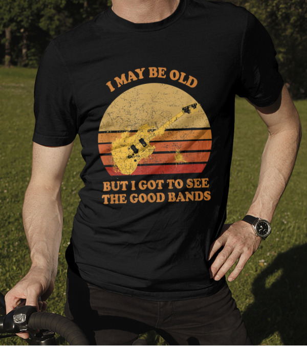 I May Be Old But I Got To See The Good Bands Guitar Sunset T-Shirt