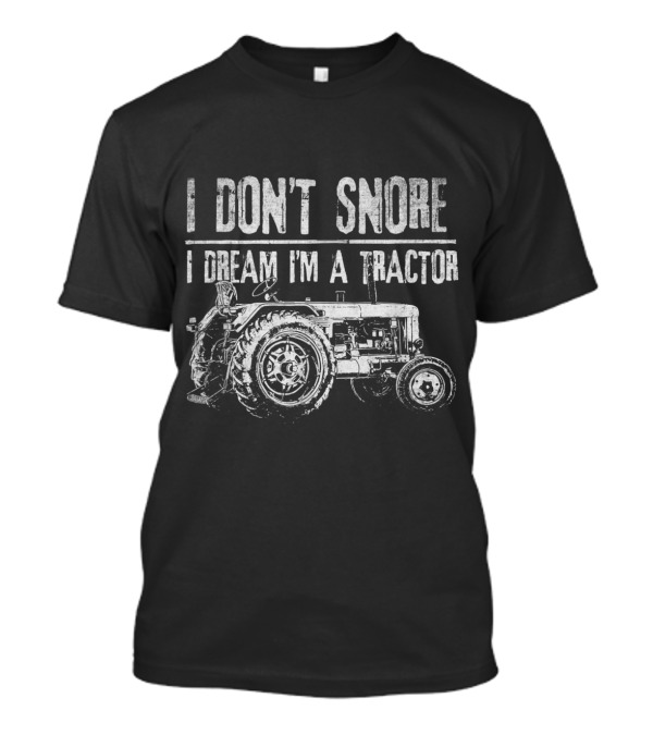 I Don't Snore I Dream I'm A Tractor Vintage Funny T-Shirt