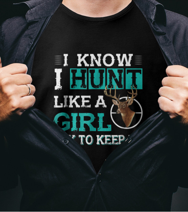 I Know I Hunt Like A Girl Try To Keep Up Funny Hunting With Deer Target T-Shirt