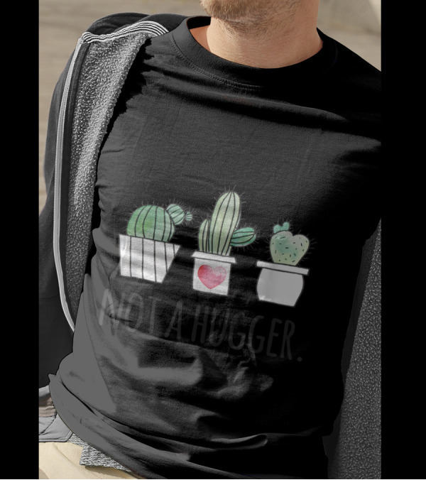 Not A Hugger Funny Succulent Cactus Gardeners No Hugs T-Shirt