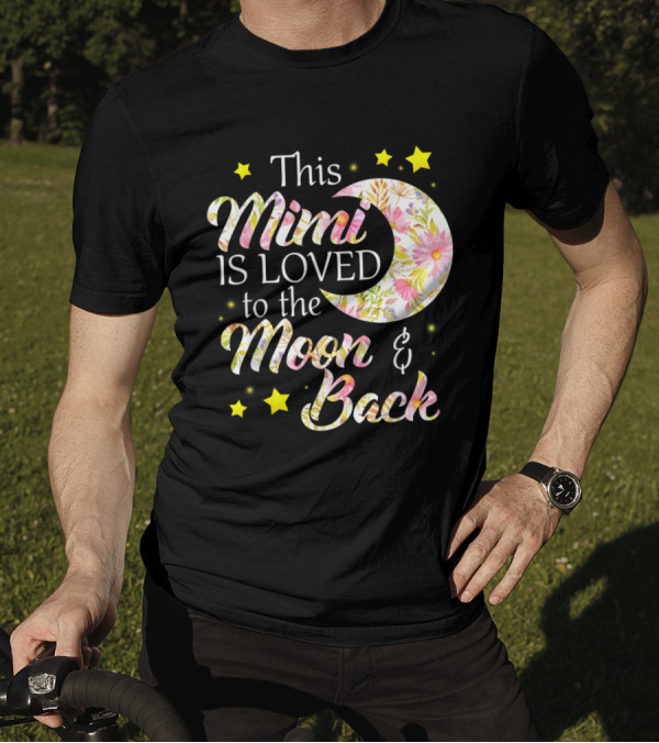 This Mimi Is Loved To The Moon And Back Floral Moon And Stars T-Shirt