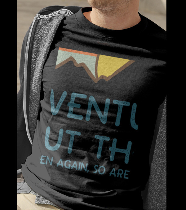 Adventure Is Out There Then Again So Are Bugs T-Shirt