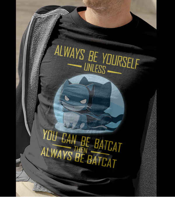 Always Be Yourself Unless You Can Be Batcat Then Always Be Batcat T-Shirt
