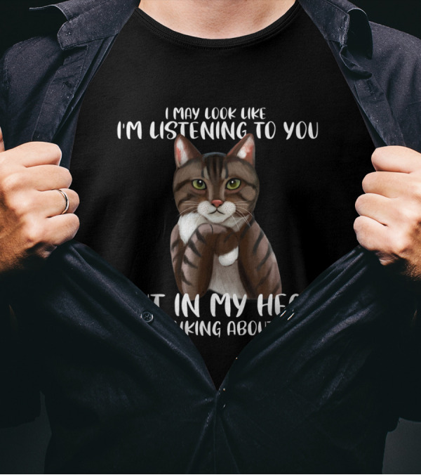 I May Look Like I'm Listening To You But In My Head I'm Thinking About Food Cat T-Shirt