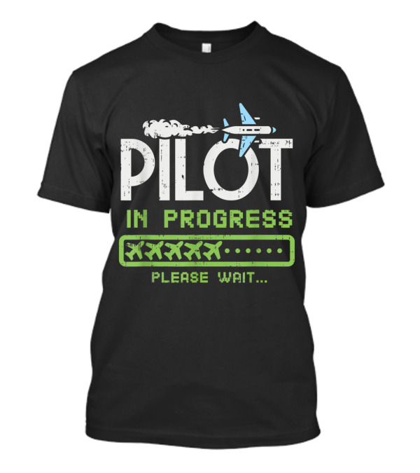 Pilot In Progress Please Wait Airplane Enthusiasts Future Pilot T-Shirt