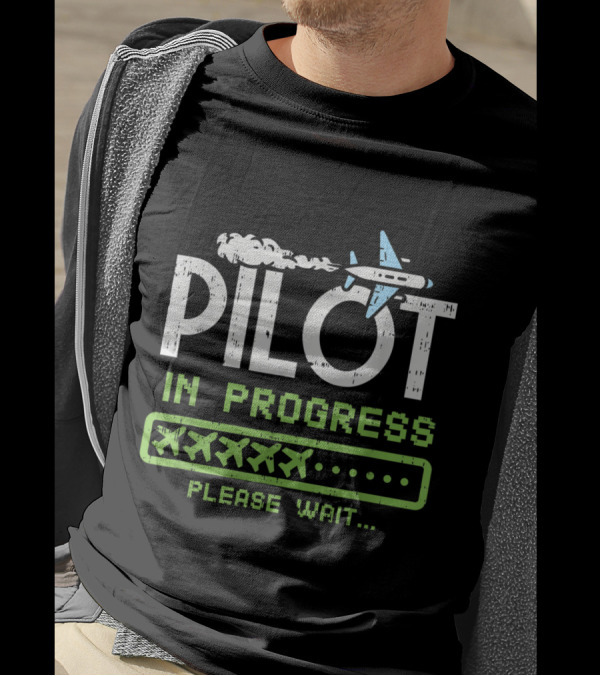 Pilot In Progress Please Wait Airplane Enthusiasts Future Pilot T-Shirt