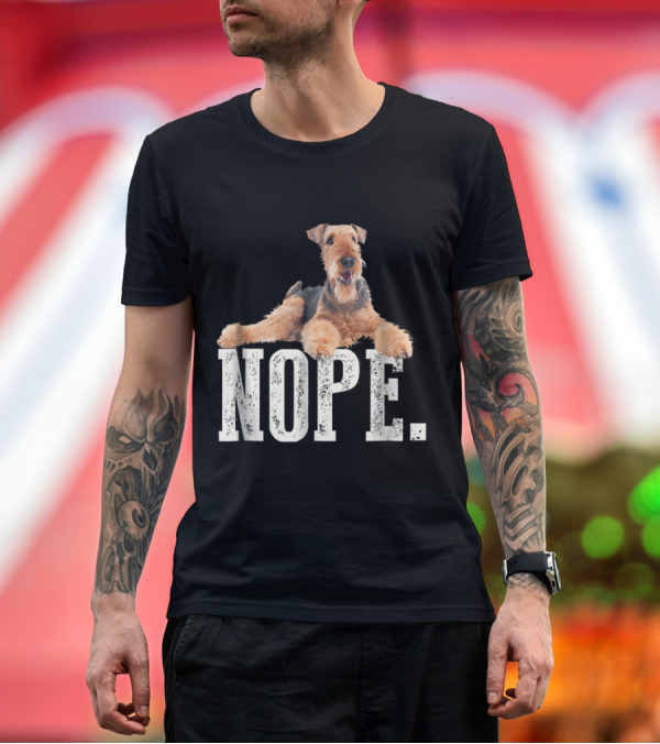 Premium T-Shirt: Nope Airedale Terrier Lazy Mood T-Shirt Nope Airedale Terrier Lazy Mood T-Shirt