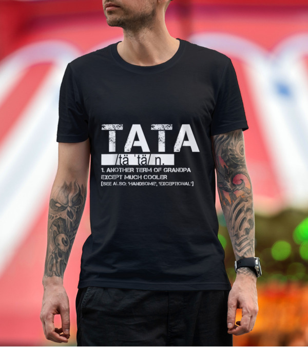 Premium T-Shirt: Tata Definition Another Term Grandpa Except Much Cooler Handsome Exceptional T-Shirt Tata Definition Another Term Grandpa Except Much Cooler Handsome Exceptional T-Shirt