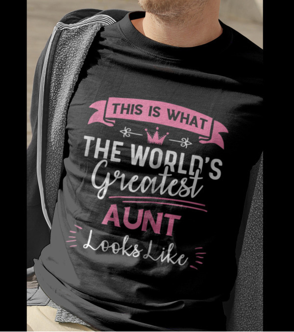 This Is What The World's Greatest Aunt Looks Like T-Shirt