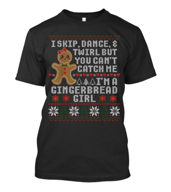 I Skip Dance Twirl But You Can't Catch Me I'm A Gingerbread Girl T-Shirt