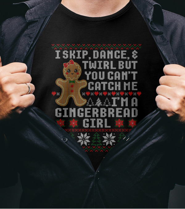 I Skip Dance Twirl But You Can't Catch Me I'm A Gingerbread Girl T-Shirt