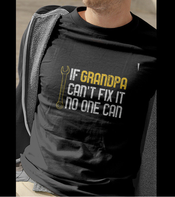 Mens If Grandpa Can't Fix It No One Can Wrench T-Shirt