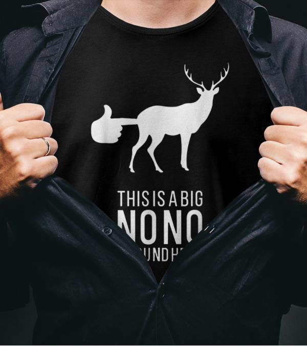 Funny Deer Butt With Thumbs Up This Is A Big Nono Around Here T-Shirt