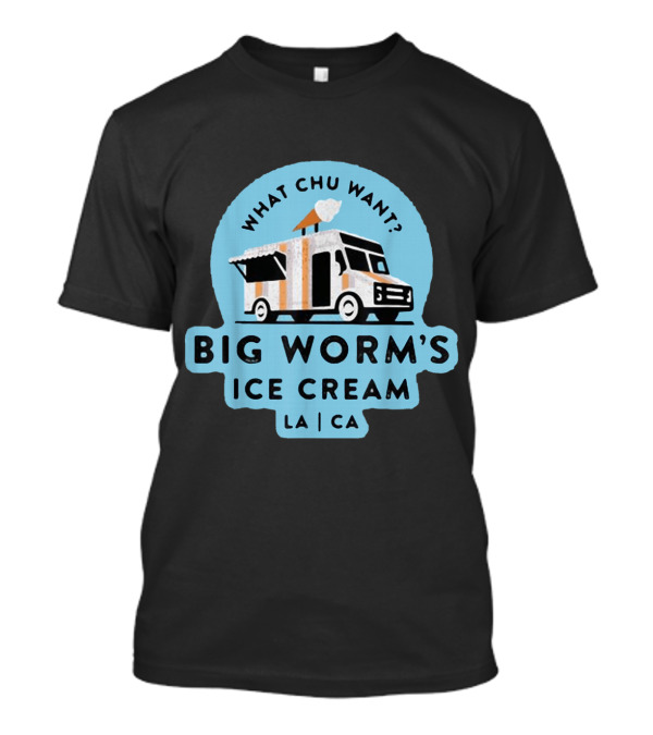 What Chu Want Big Worm's Ice Cream Truck LA CA T-Shirt