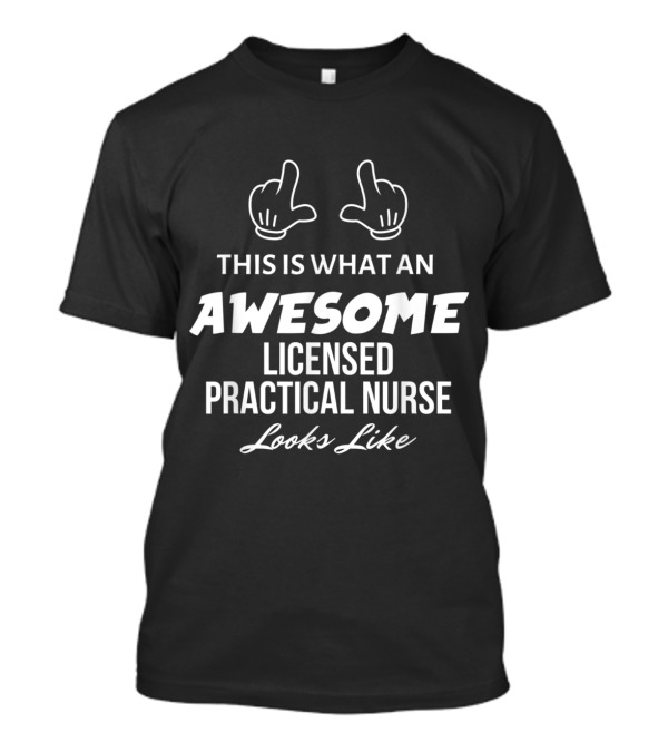 Awesome Licensed Practical Nurse What This Looks Like T-Shirt