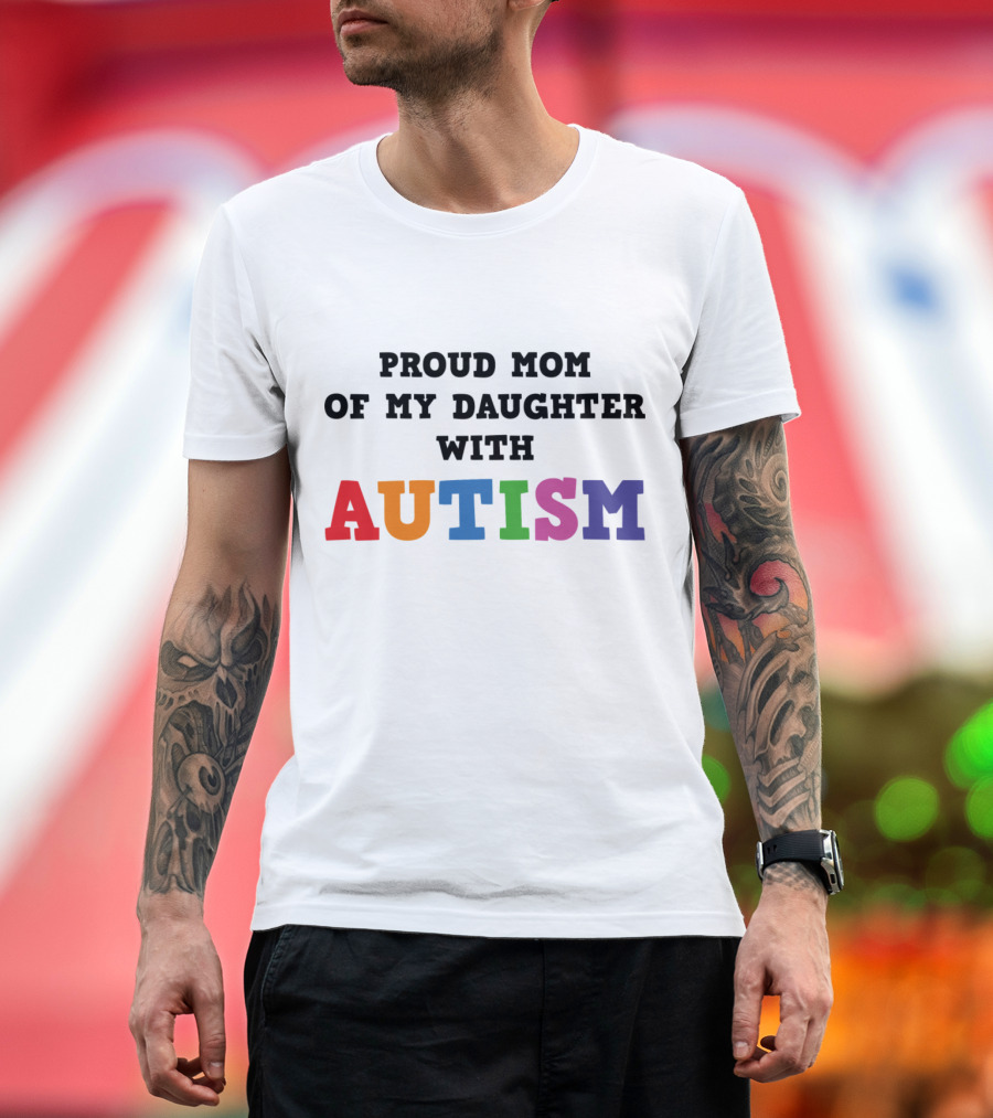 Proud Mom Of My Daughter With Autism T-Shirt