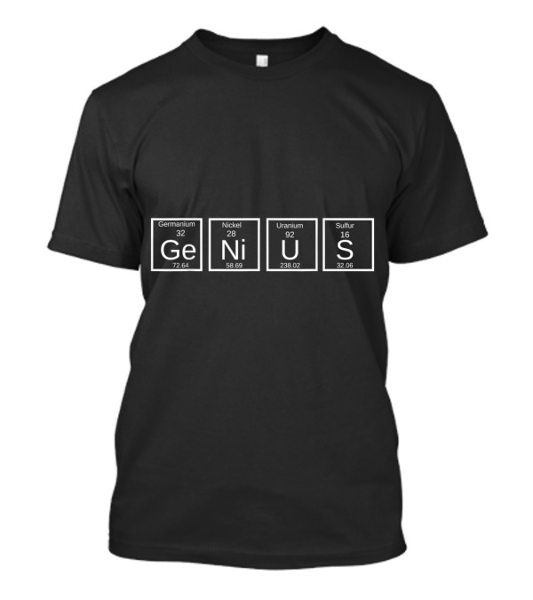 Genius Element Periodic Table Germanium Nickel Uranium Sulfur T-Shirt