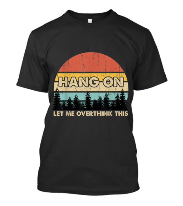 Hang On Let Me Overthink This Retro Sunset Pines T-Shirt