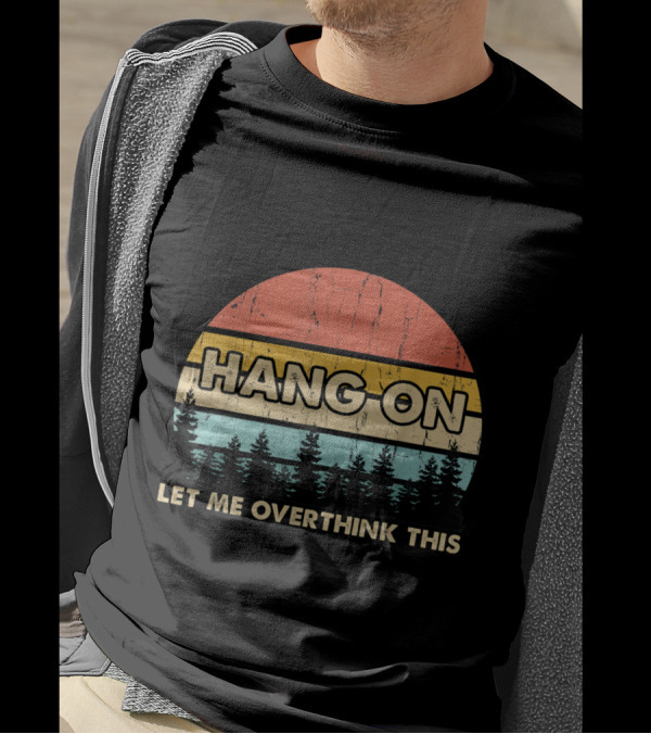Hang On Let Me Overthink This Retro Sunset Pines T-Shirt