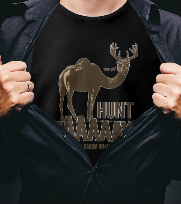 Hunt Day Daaaaay Funny Camel Buck Deer C'mon You Know What Day It Is T-Shirt