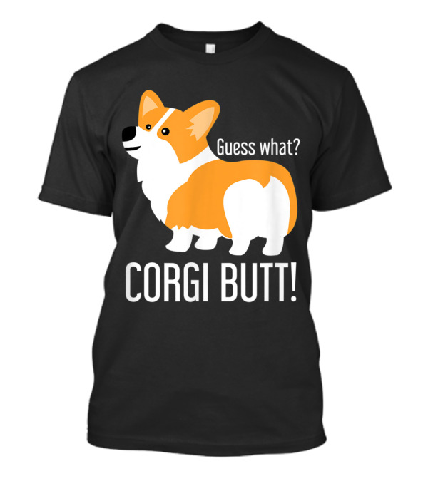 Funny Guess What? Corgi Dog Lover Corgi Butt T-Shirt