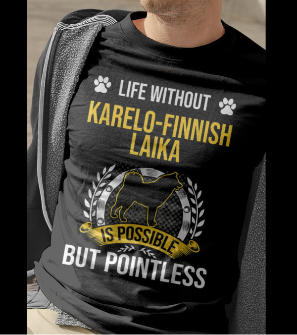Life Without Karelo-Finnish Laika Is Possible But Pointless T-Shirt