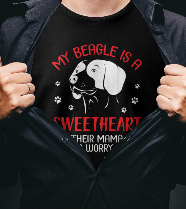 My Beagle Is A Sweetheart It's Their Mama You Should Worry About T-Shirt