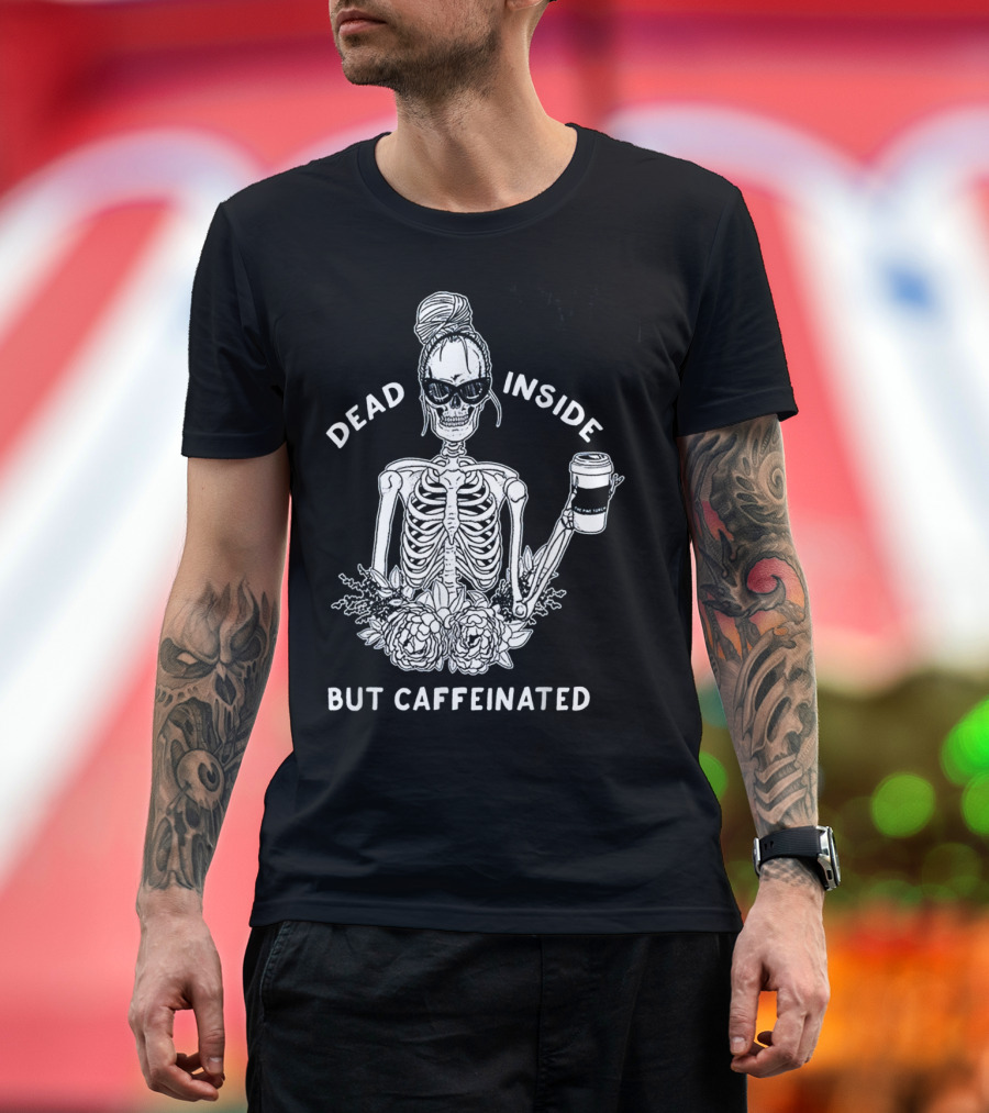 Dead Inside But Caffeinated Skeleton Coffee Flower T-Shirt