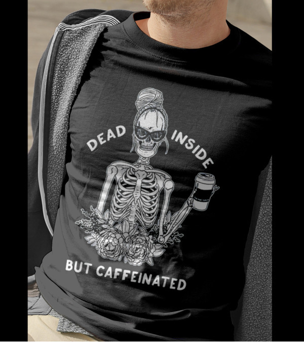 Dead Inside But Caffeinated Skeleton Coffee Flower T-Shirt
