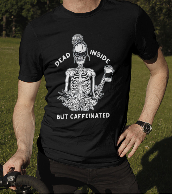 Dead Inside But Caffeinated Skeleton Coffee Flower T-Shirt