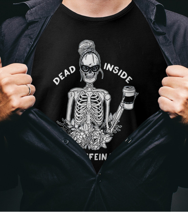 Dead Inside But Caffeinated Skeleton Coffee Flower T-Shirt