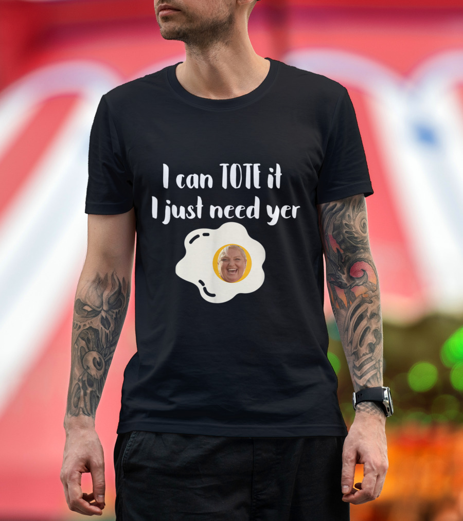 I Can Tote It I Just Need Yer 90 Day Fiance Egg Head T-Shirt