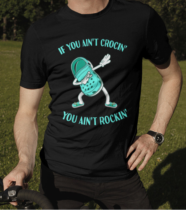 If You Ain't Crocin' You Ain't Rockin' Croc Dabbing Animated Shoe T-Shirt