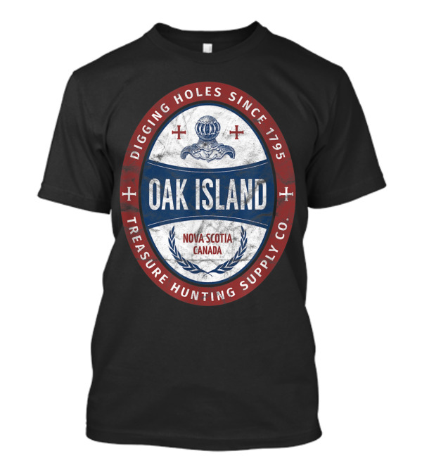 Oak Island Nova Scotia Canada Digging Holes Since 1795 Treasure Hunting Supply Co T-Shirt
